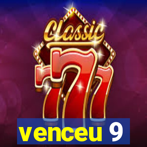 venceu 9